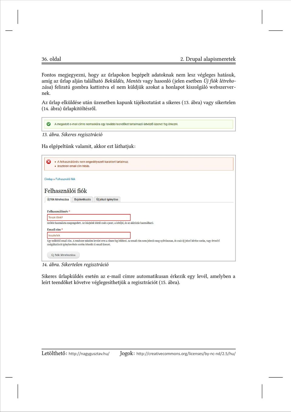 létrehozása) feliratú gombra kattintva el nem küldjük azokat a honlapot kiszolgáló webszervernek. Az űrlap elküldése után üzenetben kapunk tájékoztatást a sikeres (13. ábra) vagy sikertelen (14.