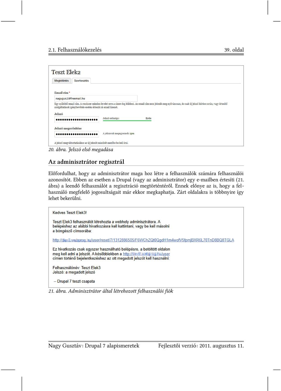 Ebben az esetben a Drupal (vagy az adminisztrátor) egy e-mailben értesíti (21. ábra) a leendő felhasználót a regisztráció megtörténtéről.
