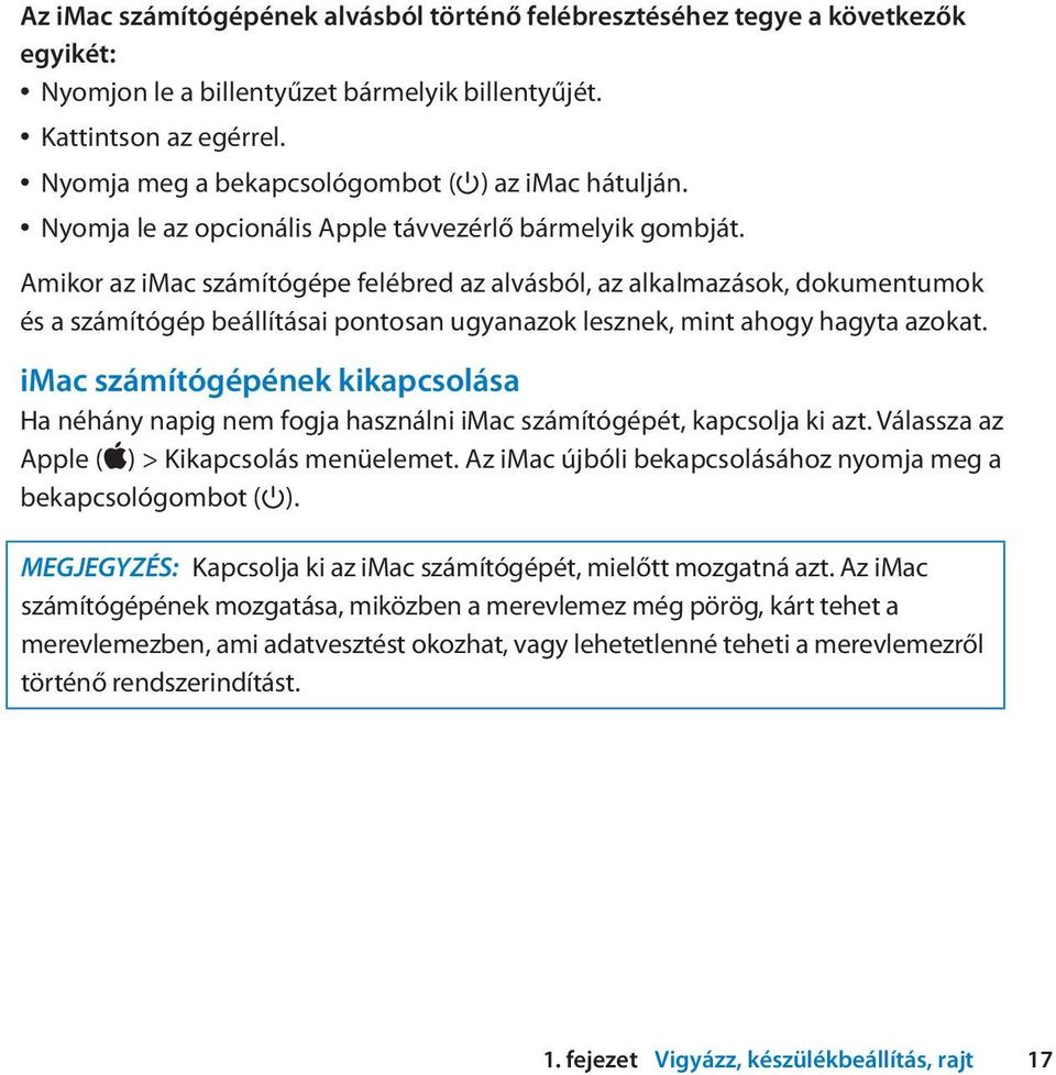 Amikor az imac számítógépe felébred az alvásból, az alkalmazások, dokumentumok és a számítógép beállításai pontosan ugyanazok lesznek, mint ahogy hagyta azokat.