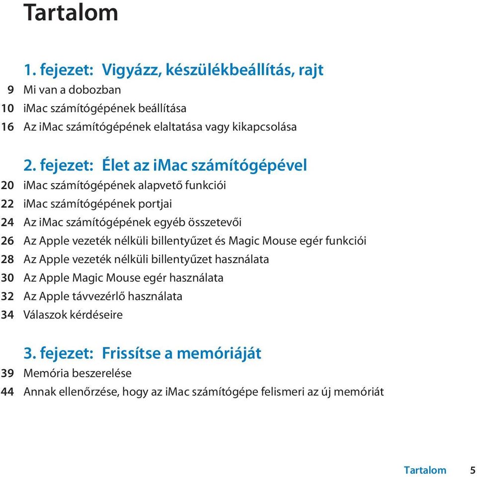 vezeték nélküli billentyűzet és Magic Mouse egér funkciói 28 Az Apple vezeték nélküli billentyűzet használata 30 Az Apple Magic Mouse egér használata 32 Az Apple