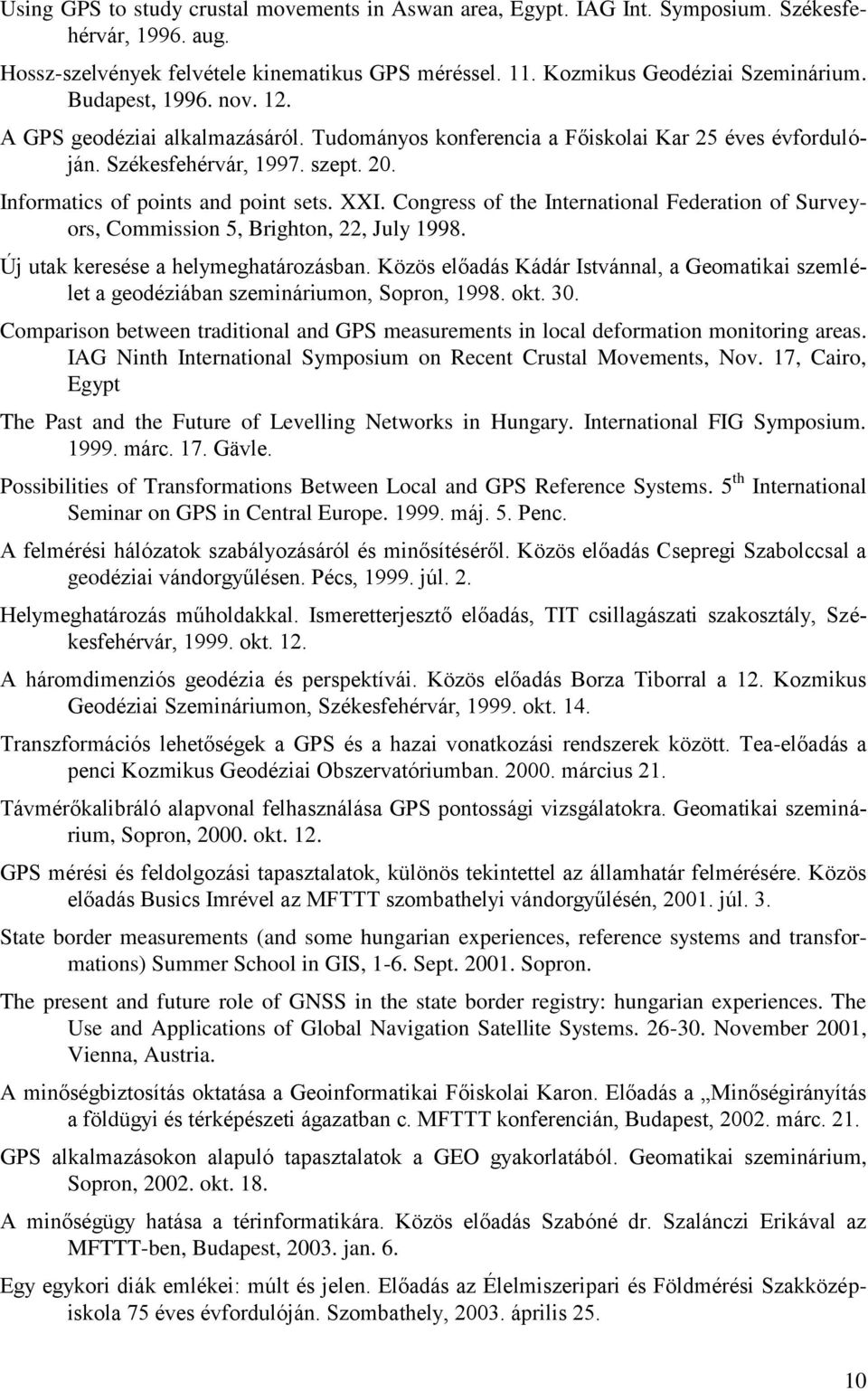 Congress of the International Federation of Surveyors, Commission 5, Brighton, 22, July 1998. Új utak keresése a helymeghatározásban.