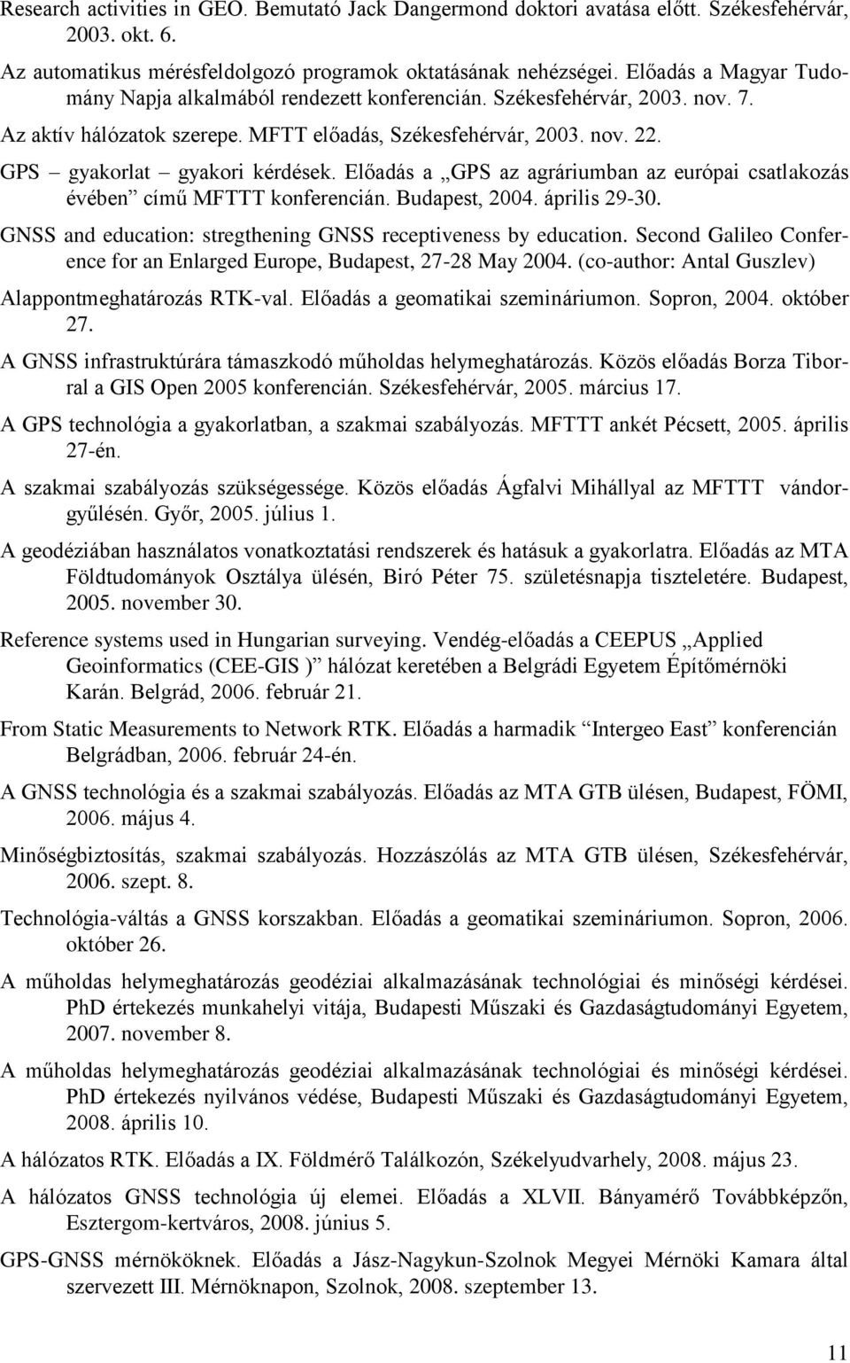 GPS gyakorlat gyakori kérdések. Előadás a GPS az agráriumban az európai csatlakozás évében című MFTTT konferencián. Budapest, 2004. április 29-30.