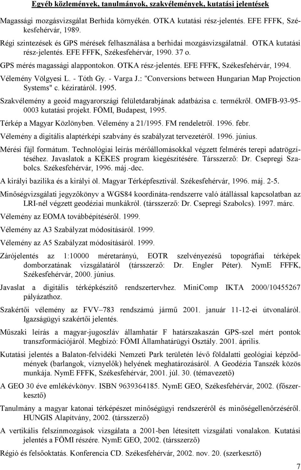 EFE FFFK, Székesfehérvár, 1994. Vélemény Völgyesi L. - Tóth Gy. - Varga J.: "Conversions between Hungarian Map Projection Systems" c. kéziratáról. 1995.