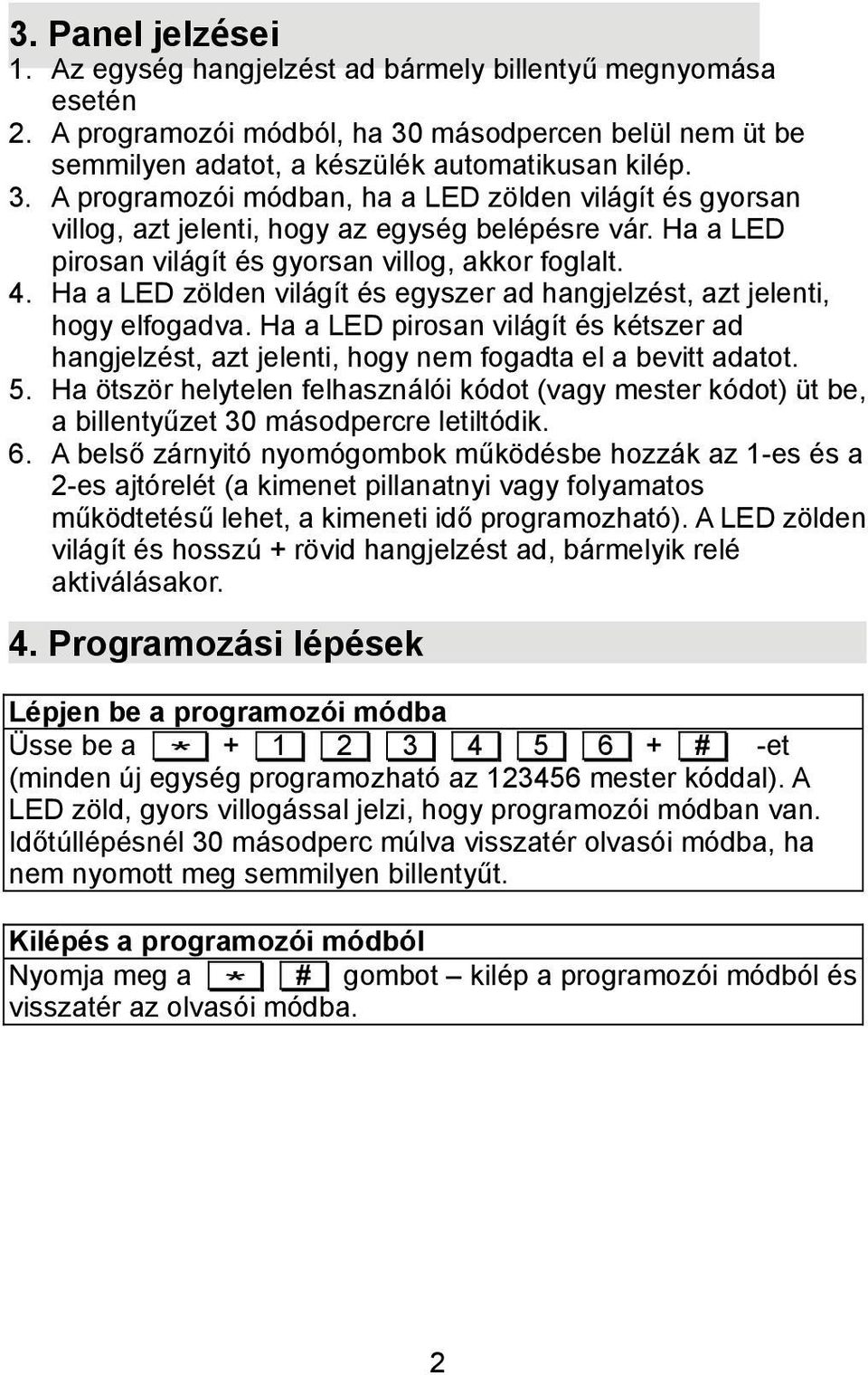 Ha a LED pirosan világít és gyorsan villog, akkor foglalt. 4. Ha a LED zölden világít és egyszer ad hangjelzést, azt jelenti, hogy elfogadva.