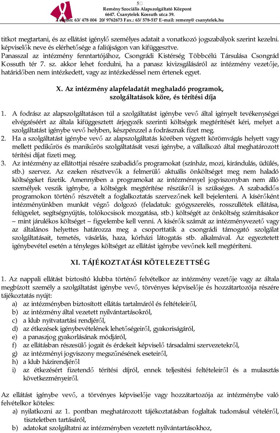 akkor lehet fordulni, ha a panasz kivizsgálásáról az intézmény vezet je, határid ben nem intézkedett, vagy az intézkedéssel nem értenek egyet. X.