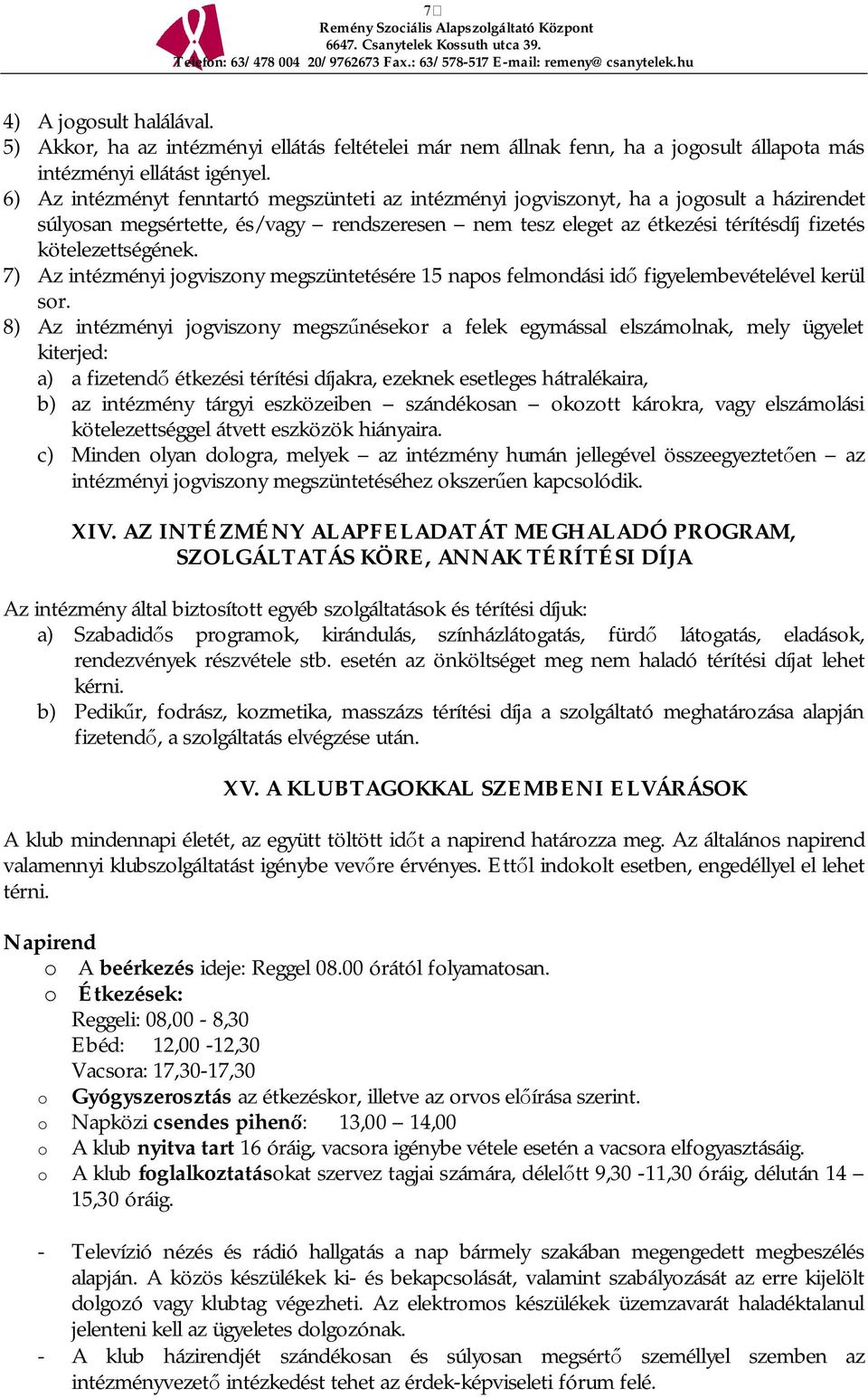 kötelezettségének. 7) Az intézményi jogviszony megszüntetésére 15 napos felmondási id figyelembevételével kerül sor.