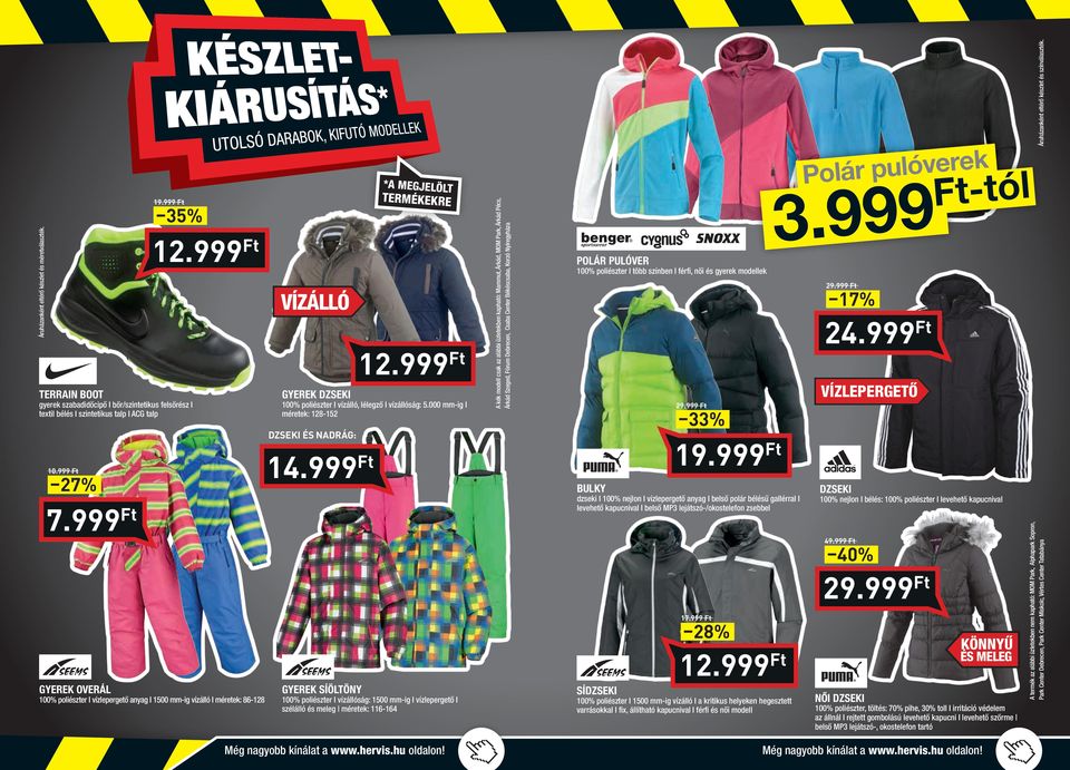 999 Blky dzski I 100% njlon I vízlpgtő anyag I blső polá bélésű galléal I lvhtő kapcnival I blső MP3 ljátszó-/okostlfon zsbbl 7.999 dzski 100% njlon I bélés: 100% poliészt I lvhtő kapcnival 49.