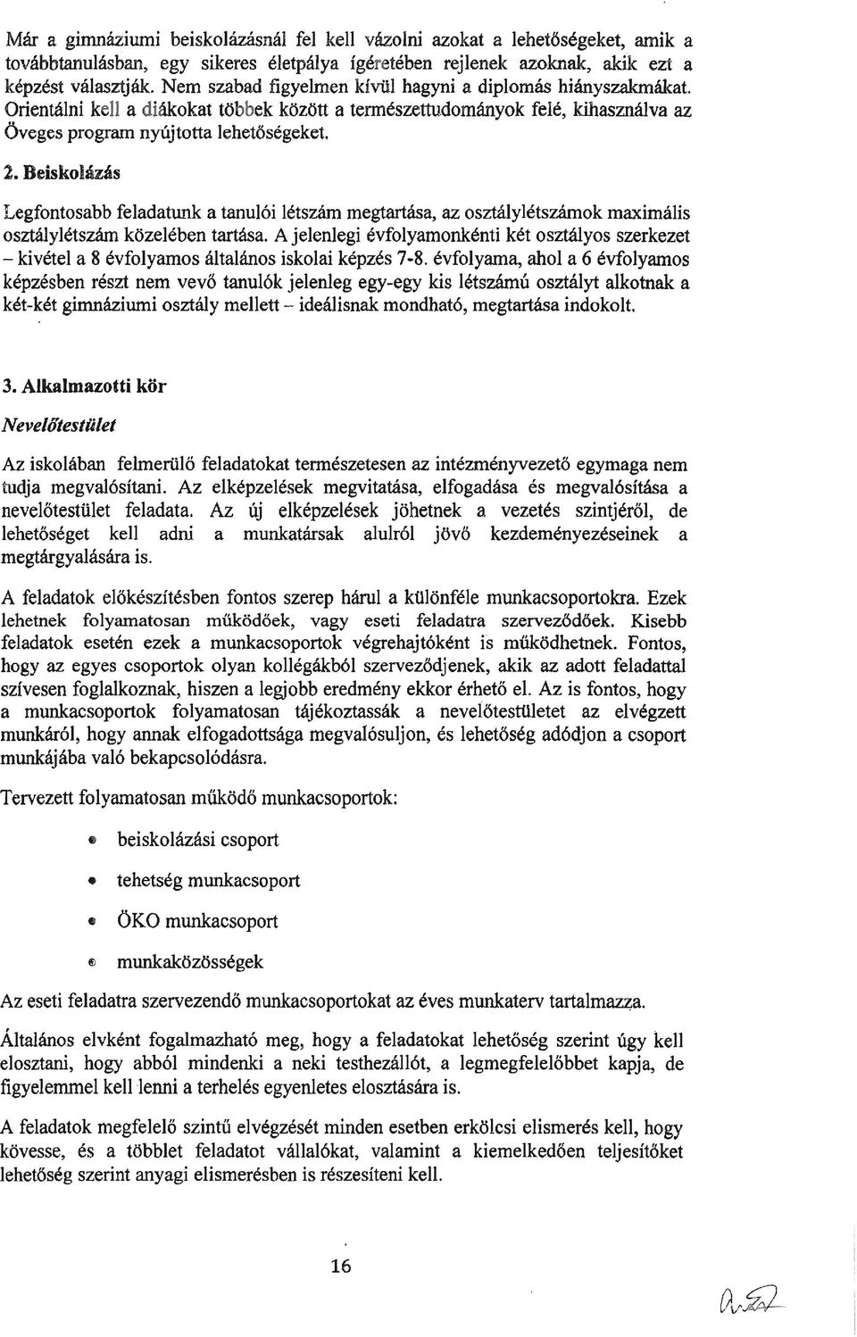 Beiskolázás Legfontosabb feladatunk a tanulói létszám megtartása, az osztálylétszámok maximális osztálylétszám közelében tartása.