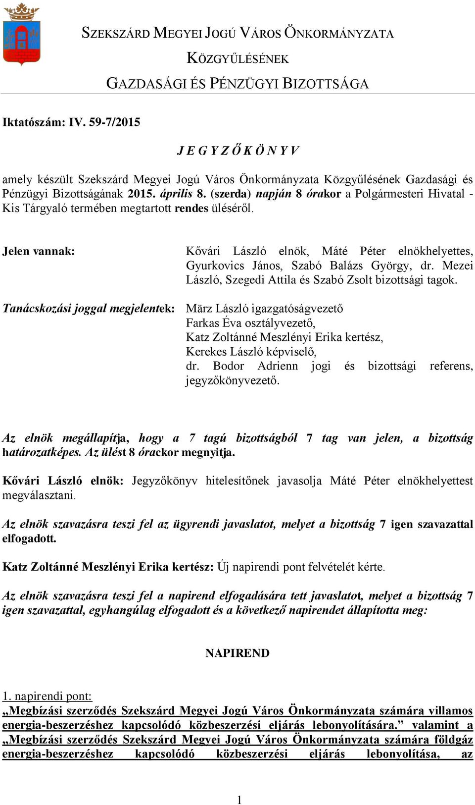 (szerda) napján 8 órakor a Polgármesteri Hivatal - Kis Tárgyaló termében megtartott rendes üléséről.