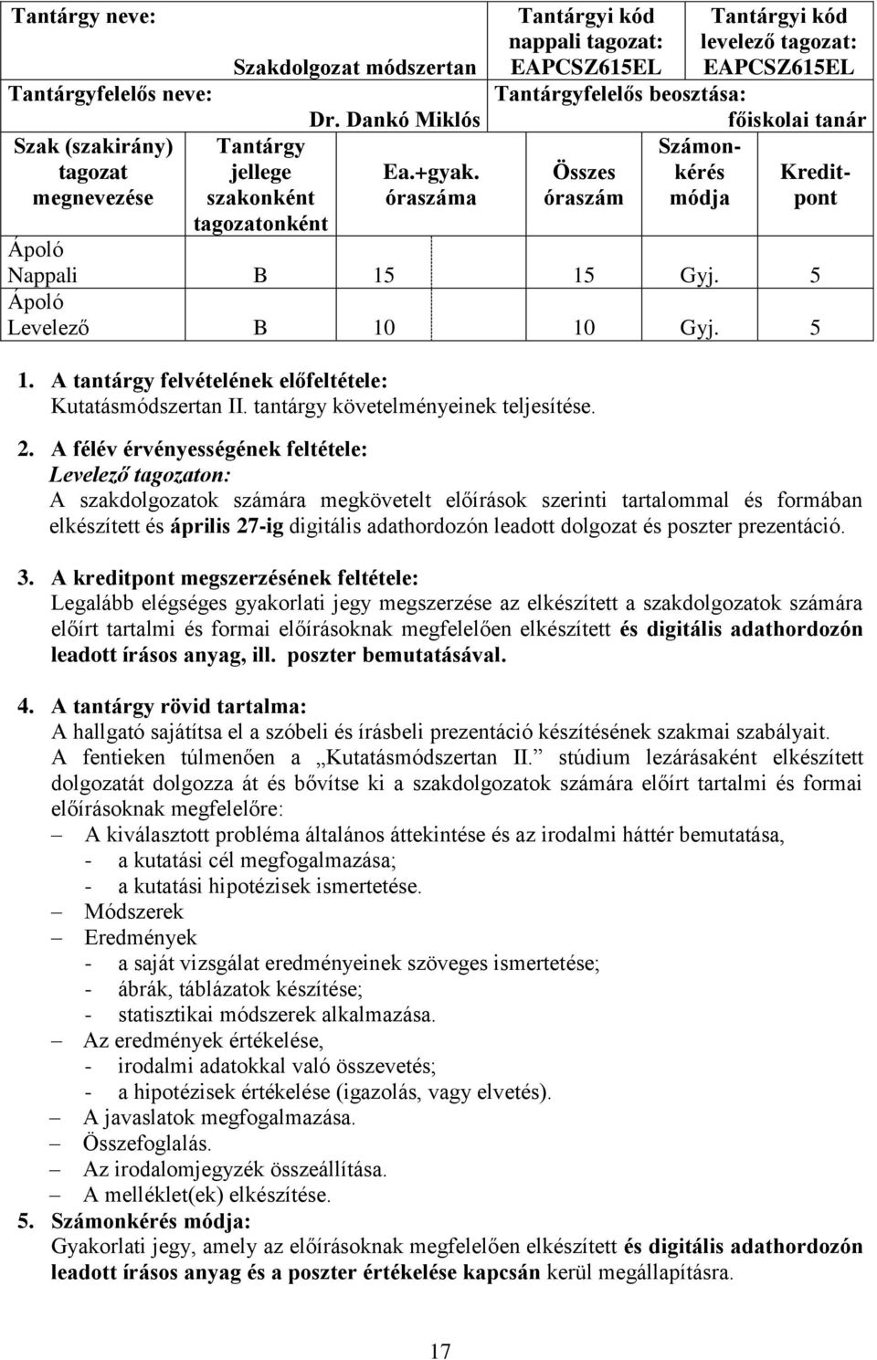 5 Levelező B 10 10 Gyj. 5 1. A tantárgy felvételének előfeltétele: Kutatásmódszertan II. tantárgy követelményeinek teljesítése. 2.