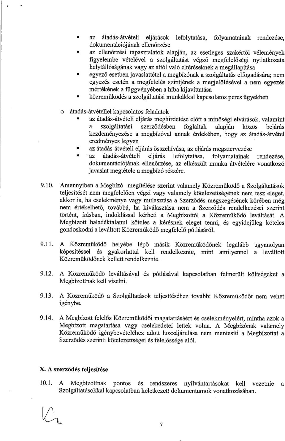 esetén a megfelelés szintjének a megjelölésével a nem egyezés mértékének a rnggvényében a hiba kijavíttatása közreműködés a szolgáltatási munkákkal kapcsolatos peres ügyekben o átadás-átvétellel