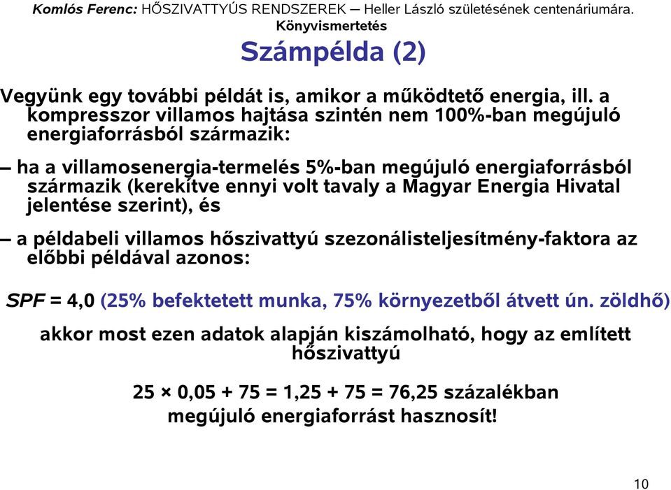 származik (kerekítve ennyi volt tavaly a Magyar Energia Hivatal jelentése szerint), és a példabeli villamos hőszivattyú szezonálisteljesítmény-faktora az