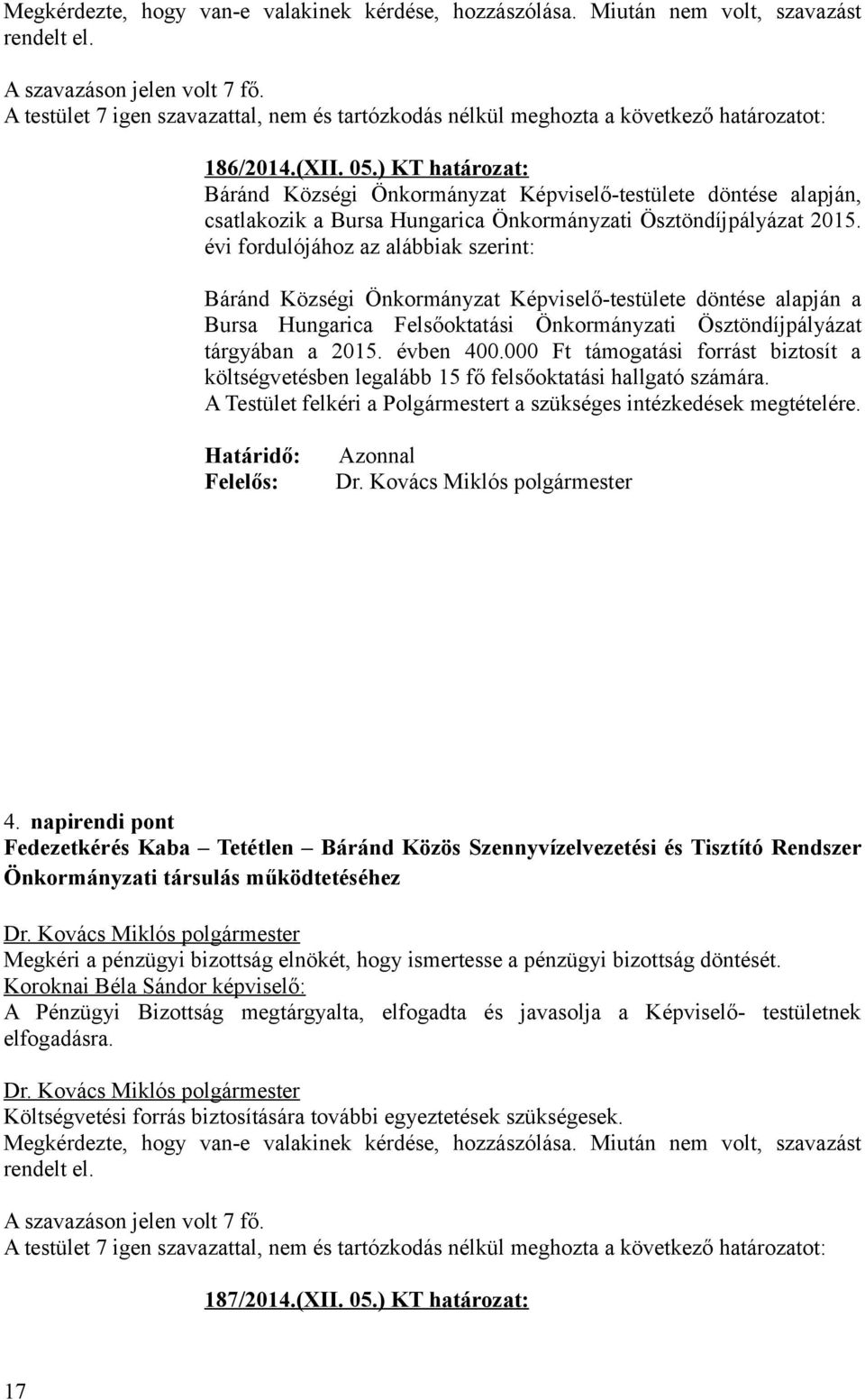 ) KT határozat: Báránd Községi Önkormányzat Képviselő-testülete döntése alapján, csatlakozik a Bursa Hungarica Önkormányzati Ösztöndíjpályázat 2015.
