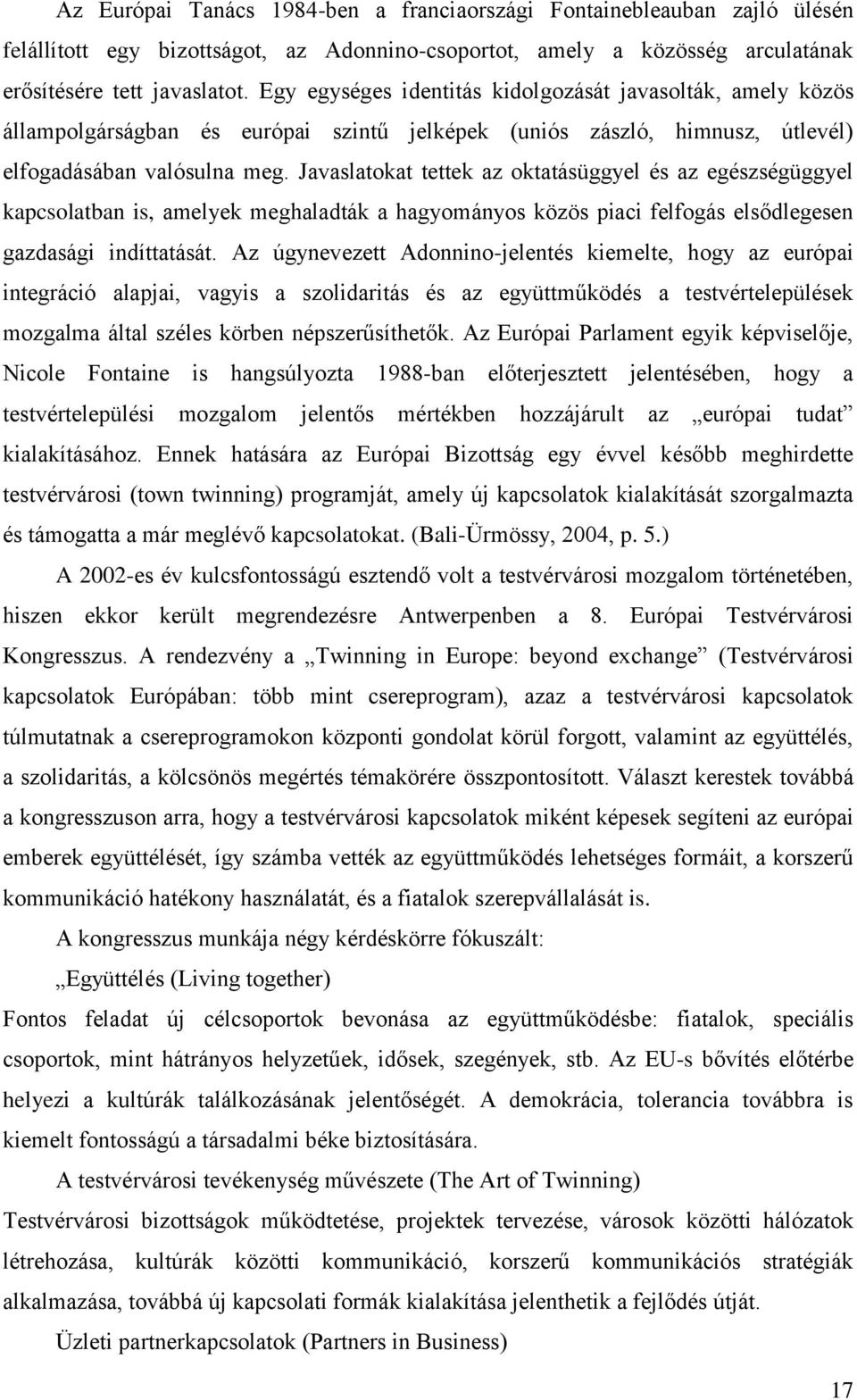 Javaslatokat tettek az oktatásüggyel és az egészségüggyel kapcsolatban is, amelyek meghaladták a hagyományos közös piaci felfogás elsődlegesen gazdasági indíttatását.