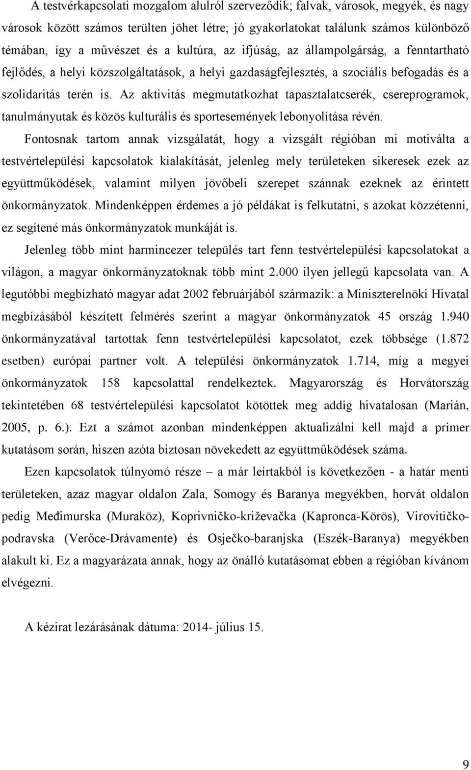 Az aktivitás megmutatkozhat tapasztalatcserék, csereprogramok, tanulmányutak és közös kulturális és sportesemények lebonyolítása révén.