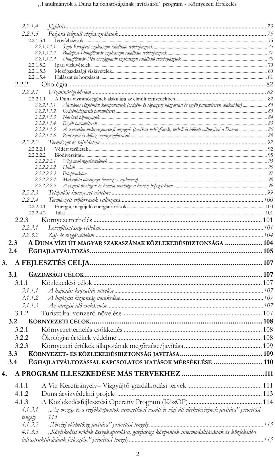 .. 81 2.2.2 Ökológia... 82 2.2.2.1 Vízminőségvédelem... 82 2.2.2.1.1 A Duna vízminőségének alakulása az elmúlt évtizedekben... 82 2.2.2.1.1.1 Általános vízkémiai komponensek (oxigén- és tápanyag háztartási és egyéb paraméterek alakulása).