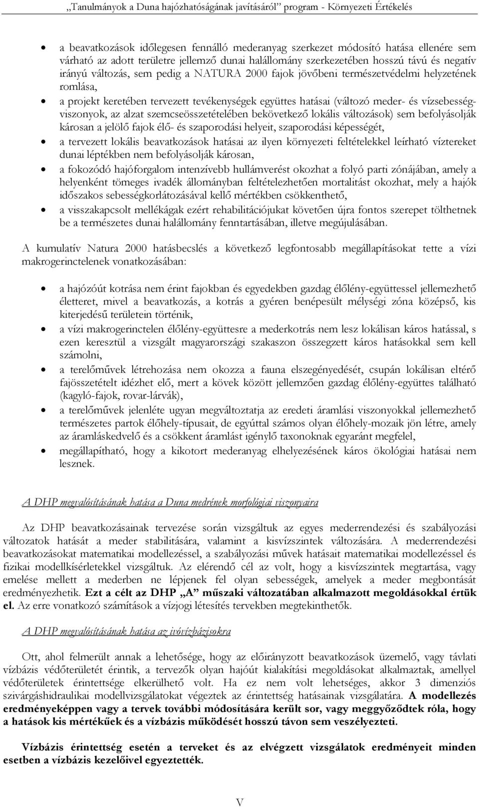 szemcseösszetételében bekövetkező lokális változások) sem befolyásolják károsan a jelölő fajok élő- és szaporodási helyeit, szaporodási képességét, a tervezett lokális beavatkozások hatásai az ilyen