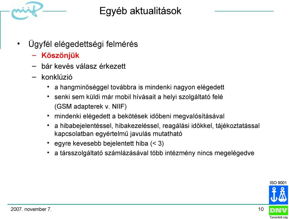 NIIF) mindenki elégedett a bekötések időbeni megvalósításával a hibabejelentéssel, hibakezeléssel, reagálási időkkel,