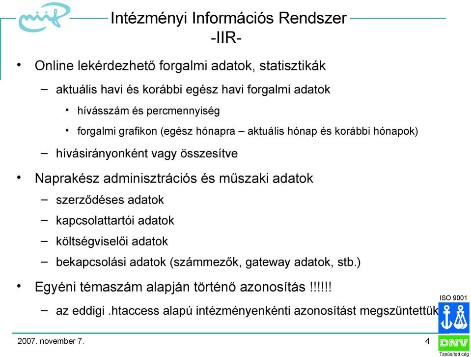 Naprakész adminisztrációs és műszaki adatok szerződéses adatok kapcsolattartói adatok költségviselői adatok bekapcsolási adatok
