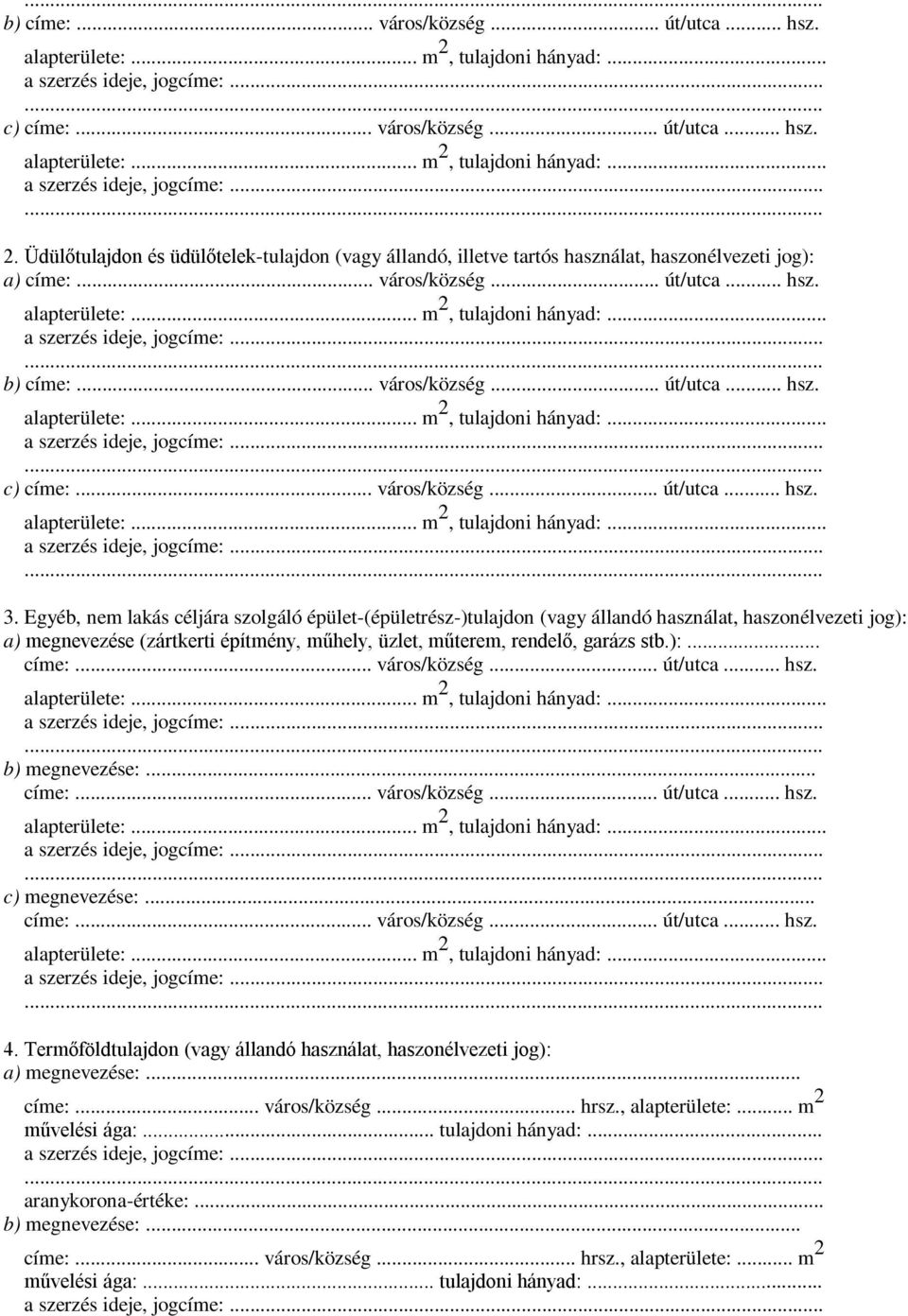 Egyéb, nem lakás céljára szolgáló épület-(épületrész-)tulajdon (vagy állandó használat, haszonélvezeti jog): a) megnevezése (zártkerti építmény, műhely, üzlet, műterem, rendelő, garázs stb.):... címe:.