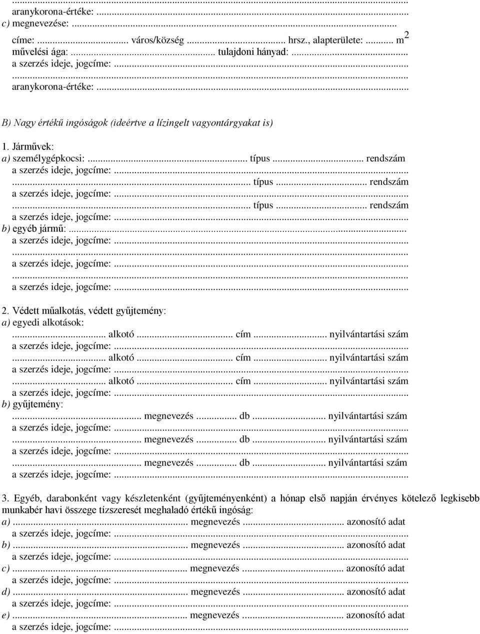 Védett műalkotás, védett gyűjtemény: a) egyedi alkotások:... alkotó... cím... nyilvántartási szám... alkotó... cím... nyilvántartási szám... alkotó... cím... nyilvántartási szám b) gyűjtemény:.