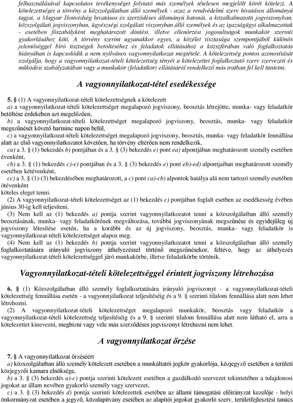 jogviszonyban, közszolgálati jogviszonyban, ügyészségi szolgálati viszonyban álló személyek és az igazságügyi alkalmazottak - esetében főszabályként meghatározott döntési, illetve ellenőrzési