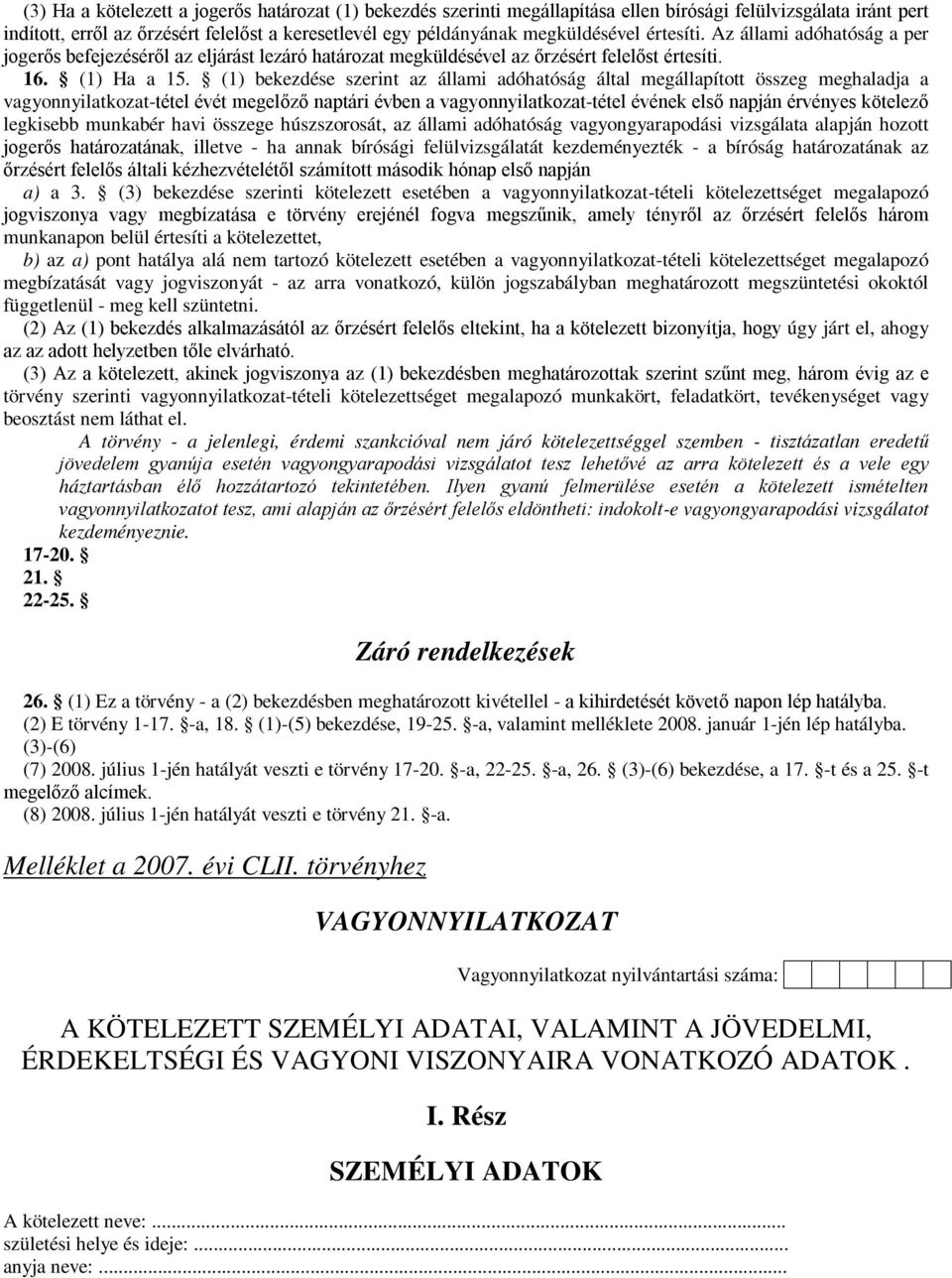 (1) bekezdése szerint az állami adóhatóság által megállapított összeg meghaladja a vagyonnyilatkozat-tétel évét megelőző naptári évben a vagyonnyilatkozat-tétel évének első napján érvényes kötelező