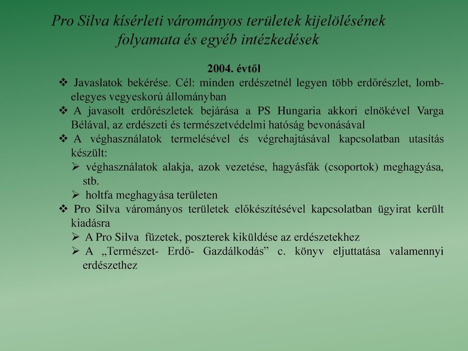 természetvédelmi hatóság bevonásával A véghasználatok termelésével és végrehajtásával kapcsolatban utasítás készült: véghasználatok alakja, azok vezetése, hagyásfák (csoportok)