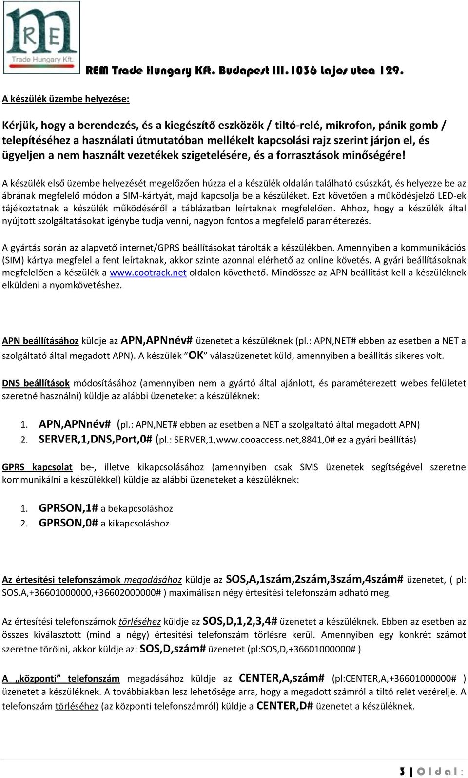 A készülék első üzembe helyezését megelőzően húzza el a készülék oldalán található csúszkát, és helyezze be az ábrának megfelelő módon a SIM-kártyát, majd kapcsolja be a készüléket.