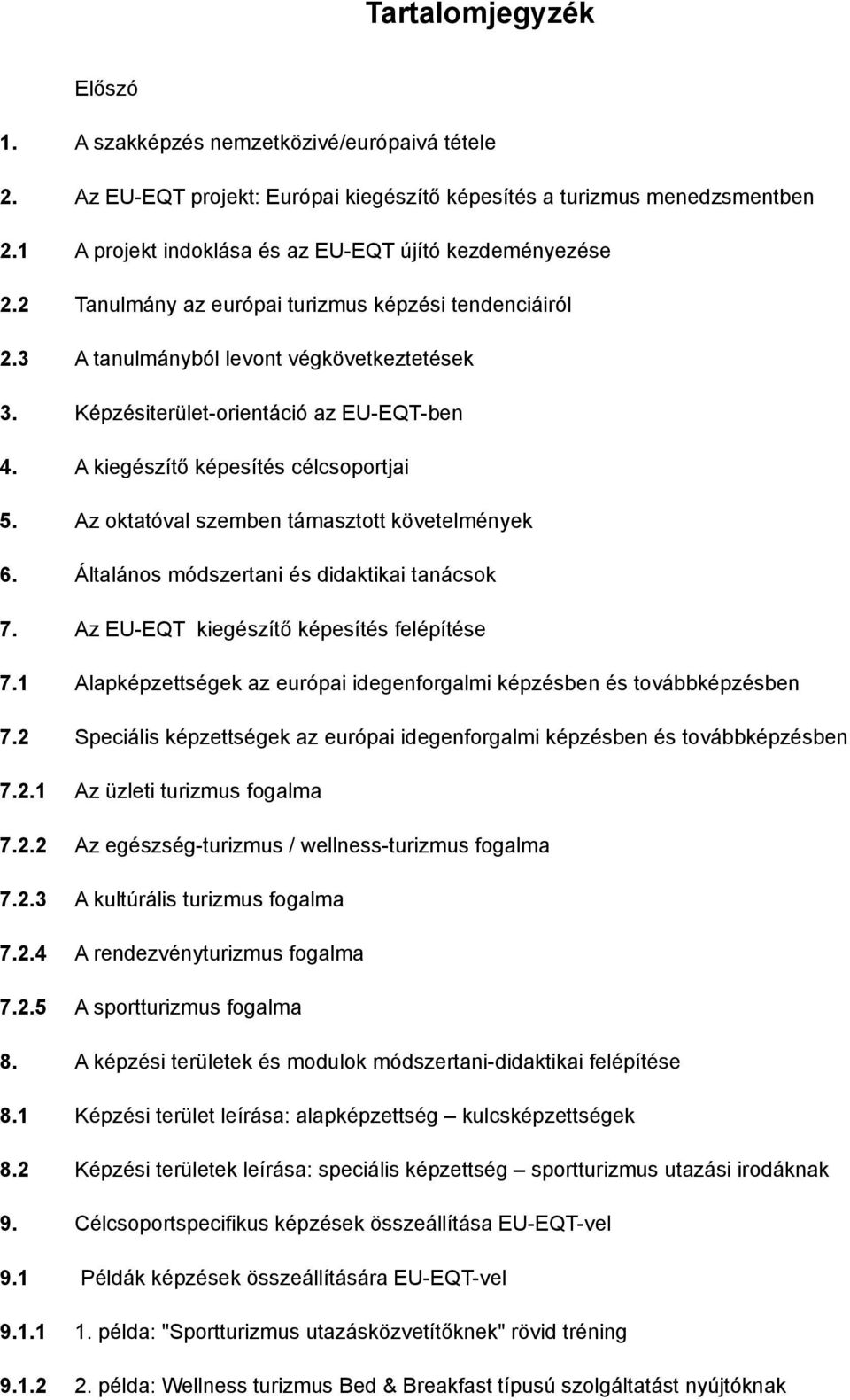 Képzésiterület-orientáció az EU-EQT-ben 4. A kiegészítő képesítés célcsoportjai 5. Az oktatóval szemben támasztott követelmények 6. Általános módszertani és didaktikai tanácsok 7.