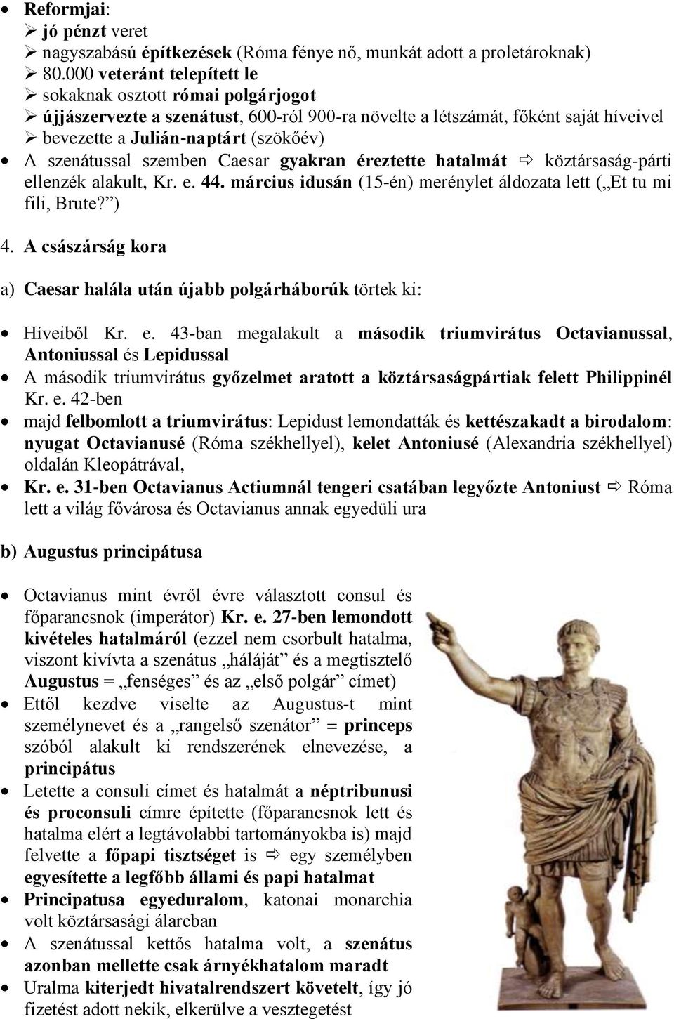 szemben Caesar gyakran éreztette hatalmát köztársaság-párti ellenzék alakult, Kr. e. 44. március idusán (15-én) merénylet áldozata lett ( Et tu mi fili, Brute? ) 4.