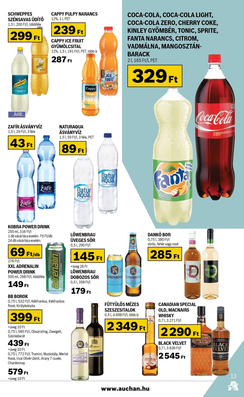 Zafír ásványvíz 1,5 l, 29 Ft/l, 3 féle 43 Ft NaturAqua ásványvíz 1,5 l, 59 Ft/l, 3 féle, PET 89 Ft Kobra Power drink 250 ml, 316 Ft/l : 79 Ft/db 24 db vásárlása esetén: Löwenbrau üveges sör 0,5 l,