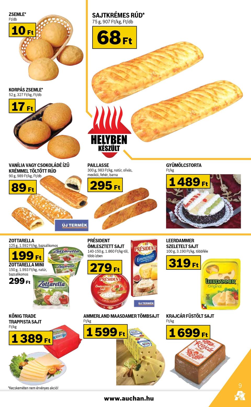 592 Ft/kg, bazsalikomos 199 Ft Zottarella Mini 150 g, 1.993 Ft/kg, natúr, bazsalikomos 299 Ft Président ömlesztett sajt 140-150 g, 1.