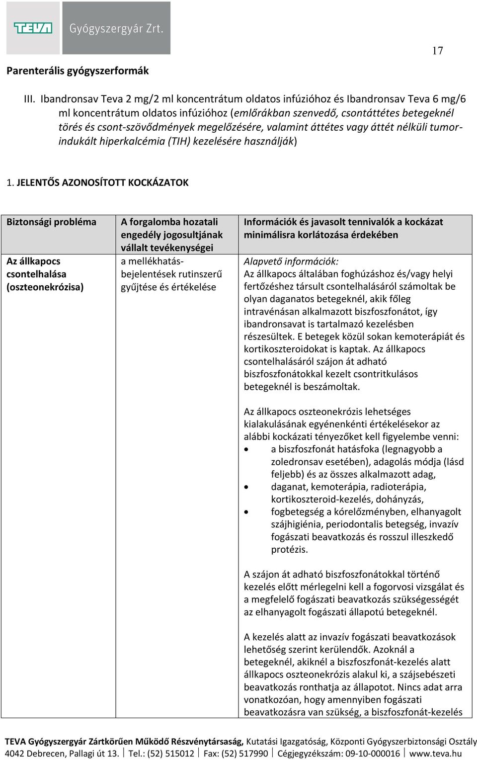 megelőzésére, valamint áttétes vagy áttét nélküli tumorindukált hiperkalcémia (TIH) kezelésére használják) 1.