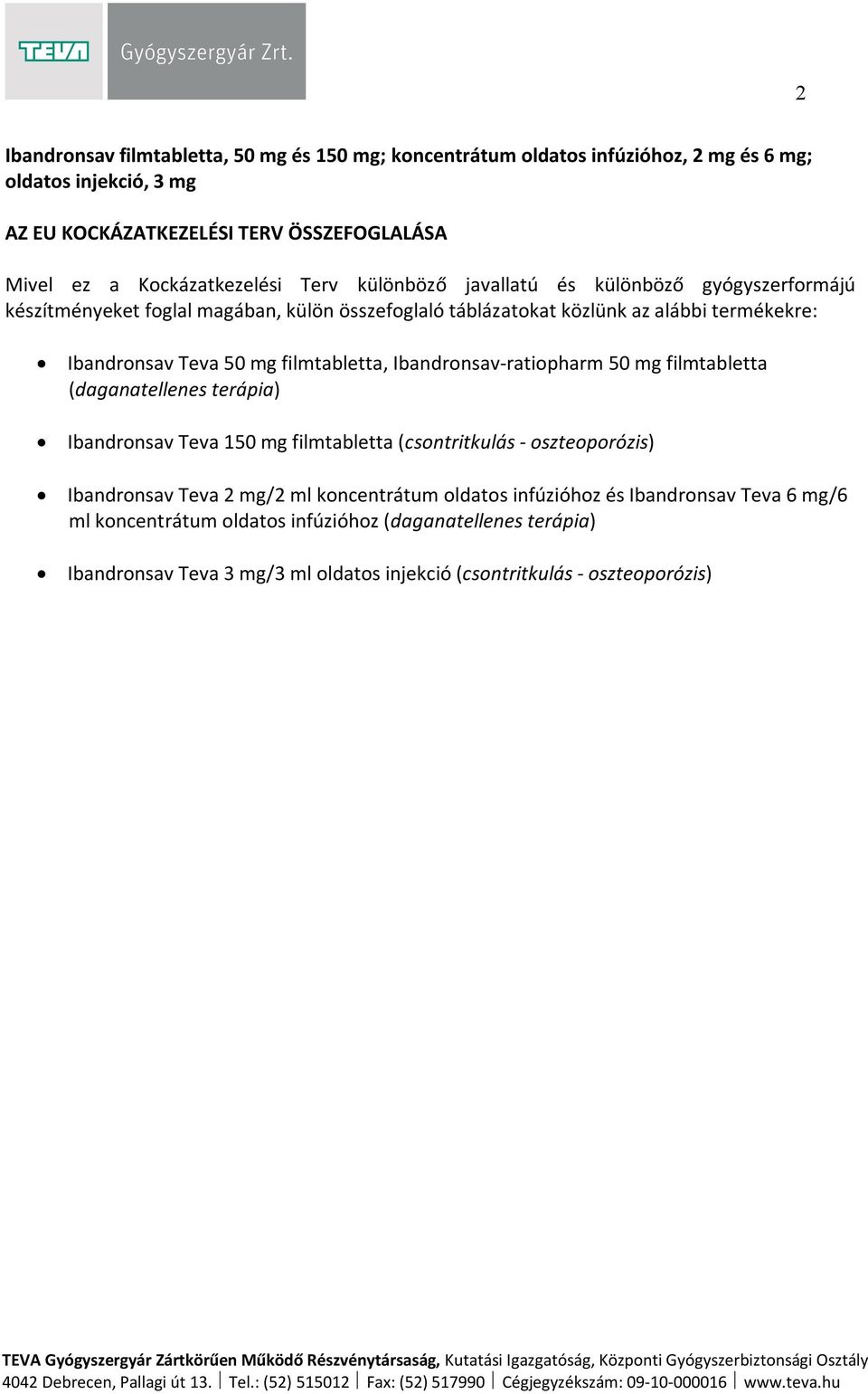 50 mg filmtabletta, Ibandronsav-ratiopharm 50 mg filmtabletta (daganatellenes terápia) Ibandronsav Teva 150 mg filmtabletta (csontritkulás - oszteoporózis) Ibandronsav Teva 2 mg/2