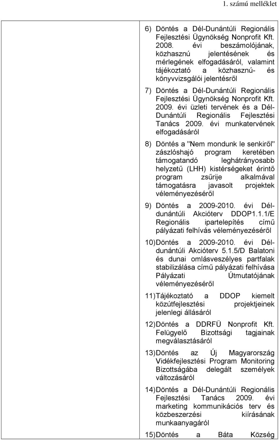 Nonprofit Kft. 2009. évi üzleti tervének és a Dél- Dunántúli Regionális Fejlesztési Tanács 2009.