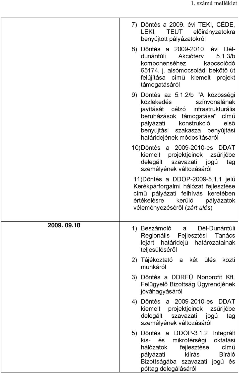 2/b "A közösségi közlekedés színvonalának javítását célzó infrastrukturális beruházások támogatása" című pályázati konstrukció első benyújtási szakasza benyújtási határidejének módosításáról 10)