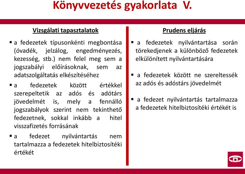 fennálló jogszabályok szerint nem tekinthető fedezetnek, sokkal inkább a hitel visszafizetés forrásának a fedezet nyilvántartás nem tartalmazza a fedezetek hitelbiztosítéki