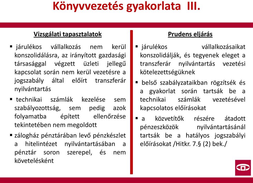 technikai számlák kezelése sem szabályozottság, sem pedig azok folyamatba épített ellenőrzése tekintetében nem megoldott zálogház pénztárában levő pénzkészlet a hitelintézet nyilvántartásában a