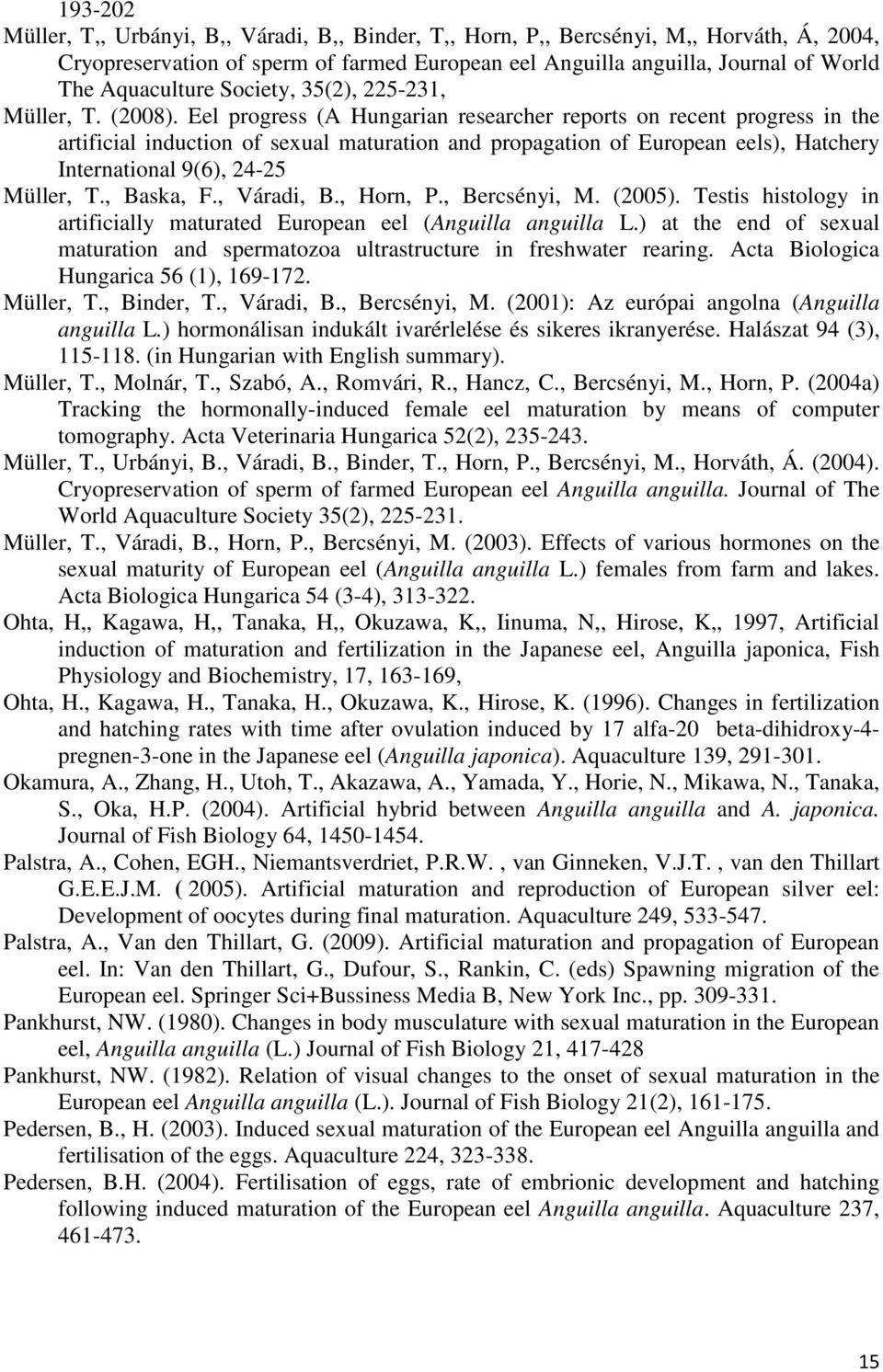 Eel progress (A Hungarian researcher reports on recent progress in the artificial induction of sexual maturation and propagation of European eels), Hatchery International 9(6), 24-25 Müller, T.