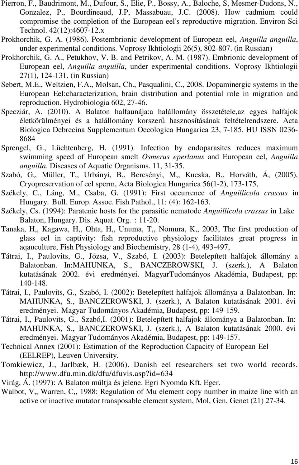 Postembrionic development of European eel, Anguilla anguilla, under experimental conditions. Voprosy Ikhtiologii 26(5), 802-807. (in Russian) Prokhorchik, G. A., Petukhov, V. B. and Petrikov, A. M.