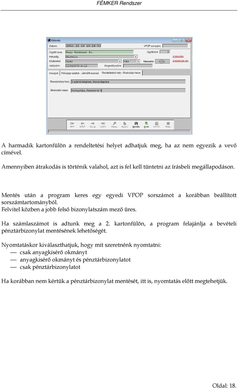 Mentés után a program keres egy egyedi VPOP sorszámot a korábban beállított sorszámtartományból. Felvitel közben a jobb felsı bizonylatszám mezı üres.