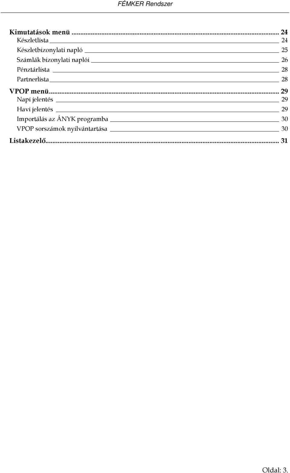 naplói 26 Pénztárlista 28 Partnerlista 28 VPOP menü.
