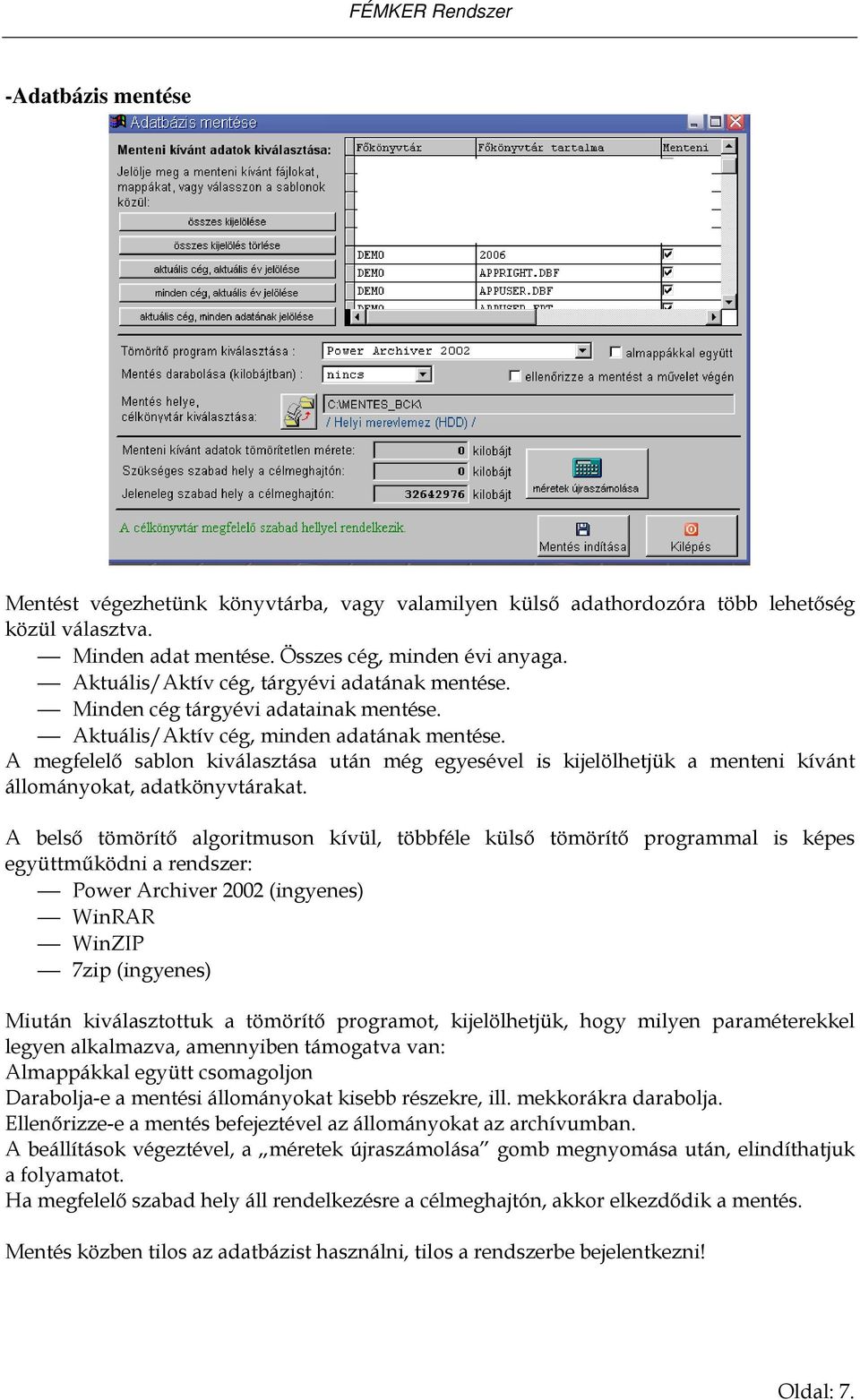 A megfelelı sablon kiválasztása után még egyesével is kijelölhetjük a menteni kívánt állományokat, adatkönyvtárakat.