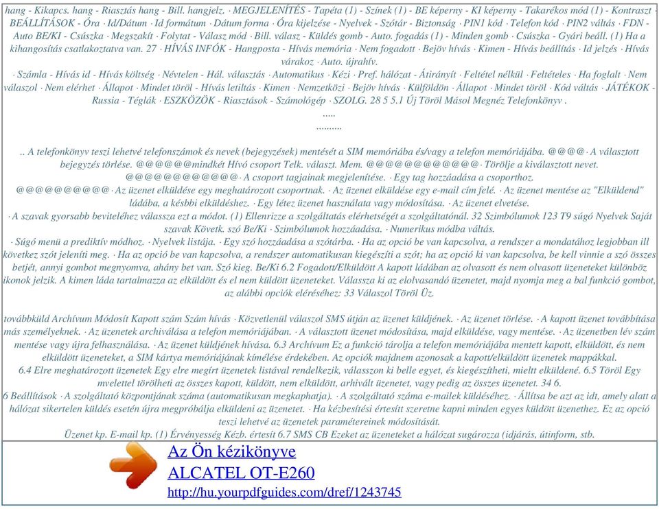 kód Telefon kód PIN2 váltás FDN - Auto BE/KI - Csúszka Megszakít Folytat - Válasz mód Bill. válasz - Küldés gomb - Auto. fogadás (1) - Minden gomb Csúszka - Gyári beáll.