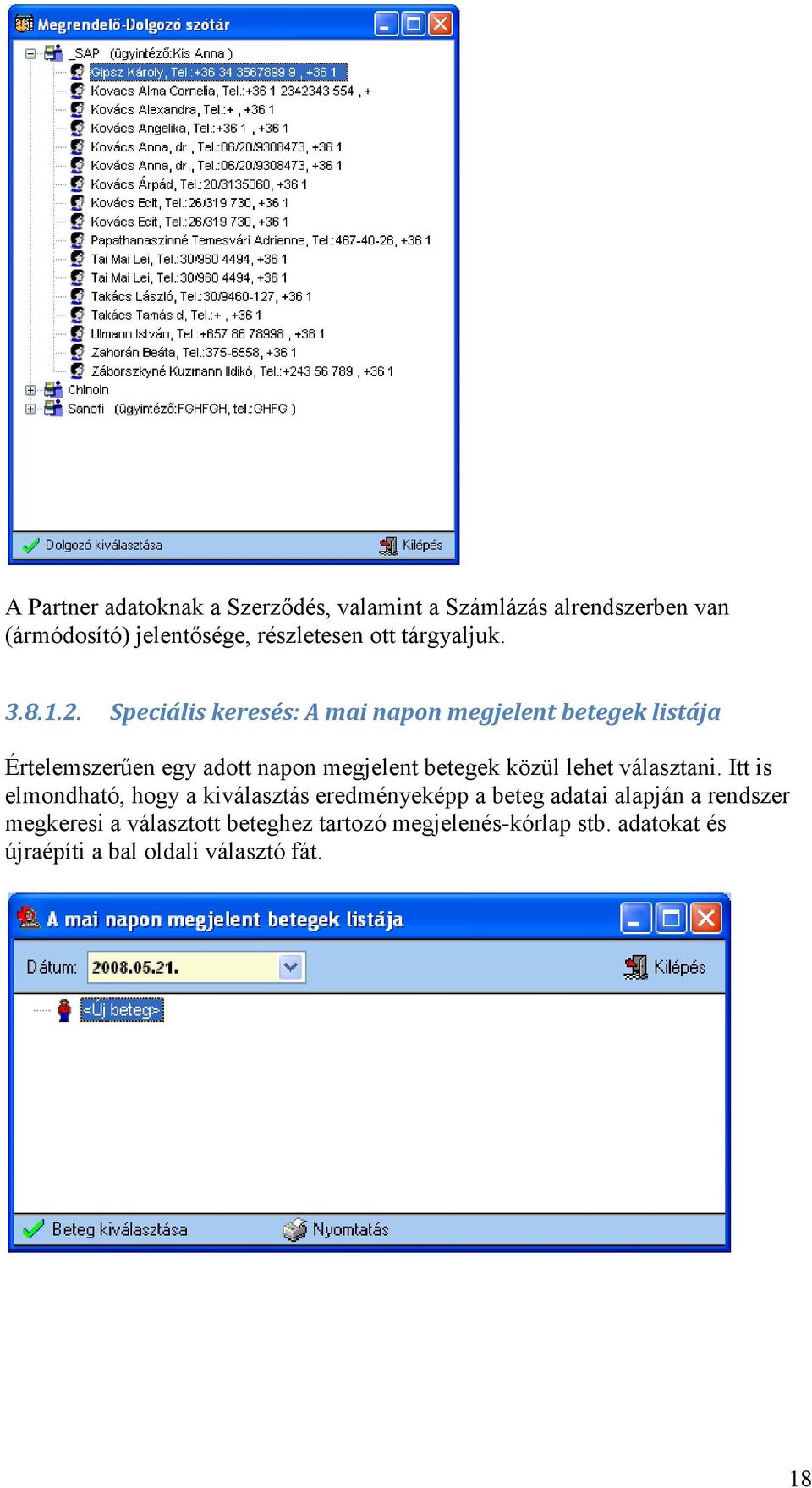 Speciális keresés: A mai napon megjelent betegek listája Értelemszerűen egy adott napon megjelent betegek közül