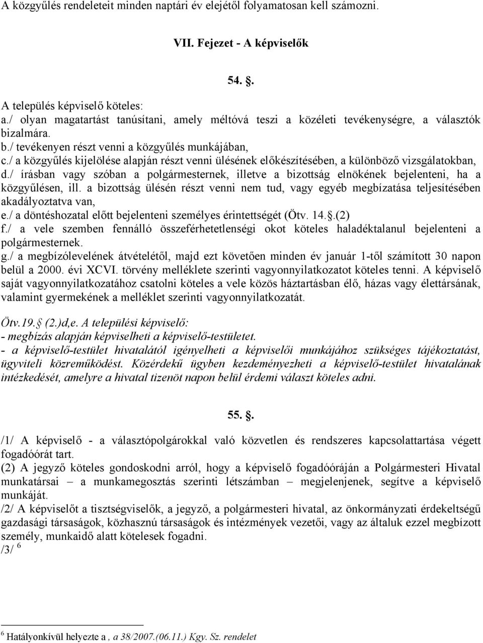 / a közgyűlés kijelölése alapján részt venni ülésének előkészítésében, a különböző vizsgálatokban, d.