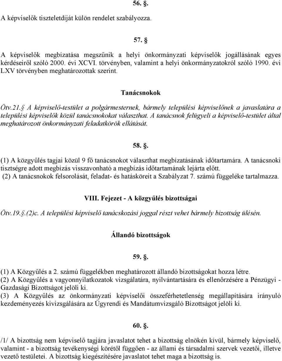 A képviselő-testület a polgármesternek, bármely települési képviselőnek a javaslatára a települési képviselők közül tanácsnokokat választhat.