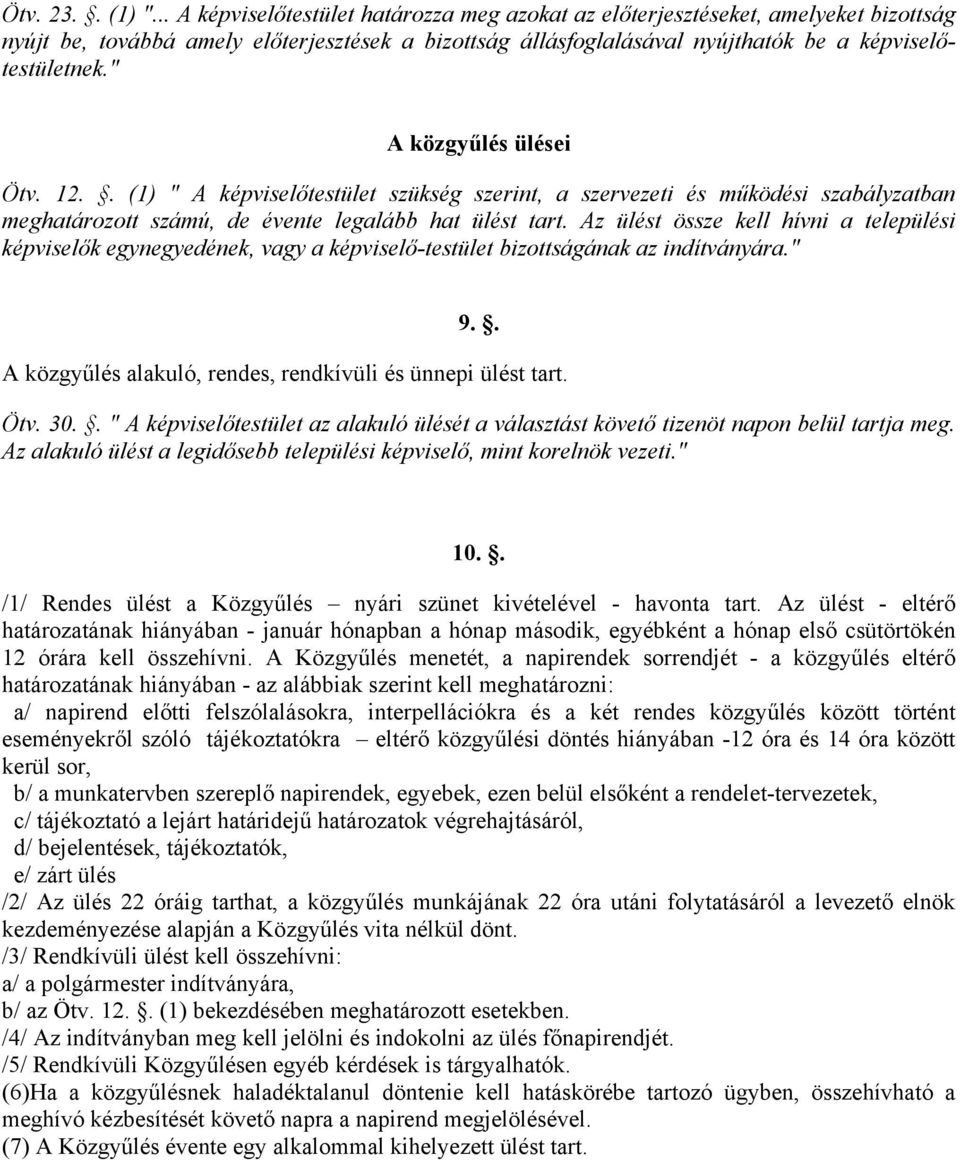 " A közgyűlés ülései Ötv. 12.. (1) " A képviselőtestület szükség szerint, a szervezeti és működési szabályzatban meghatározott számú, de évente legalább hat ülést tart.