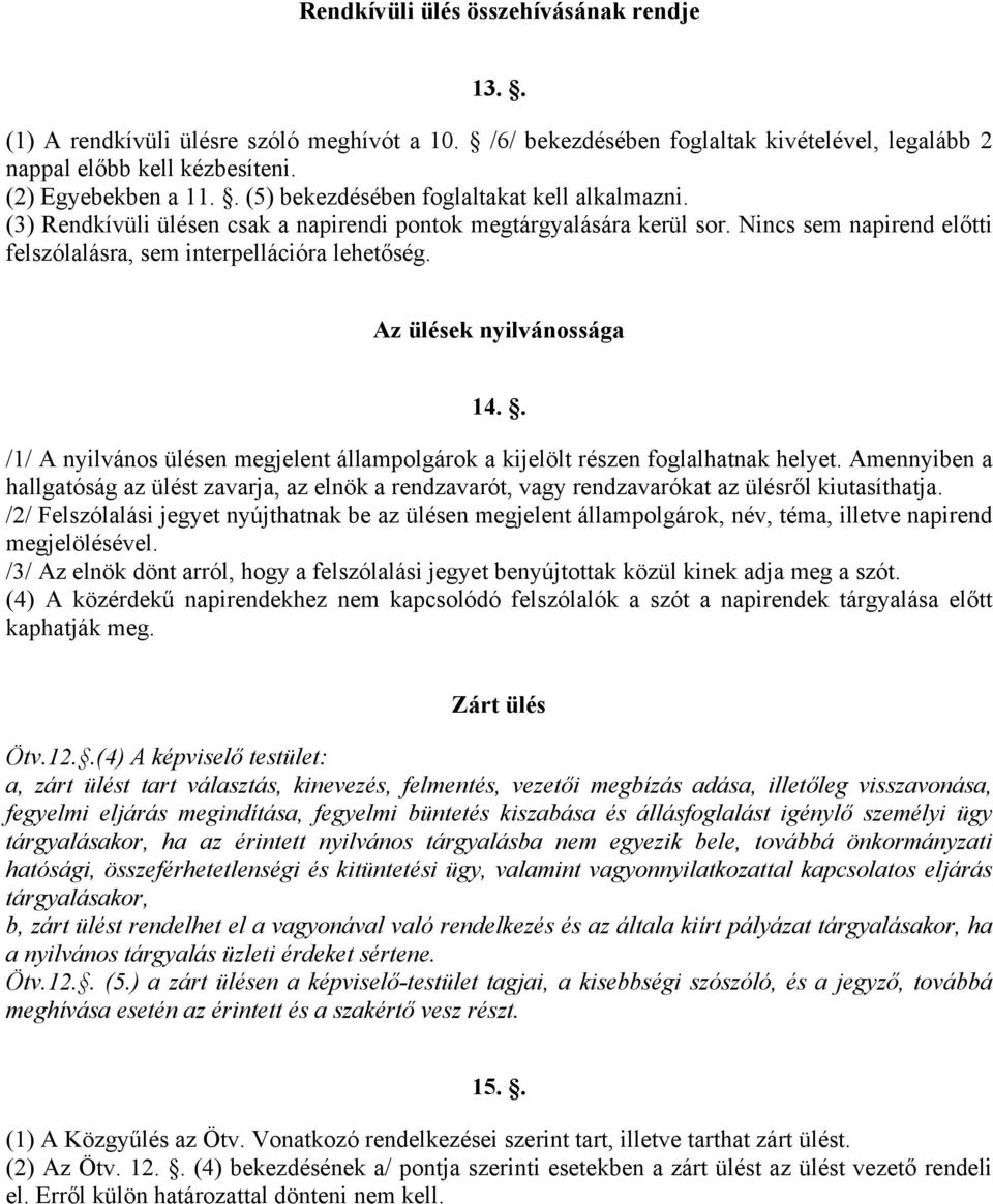 Az ülések nyilvánossága 14.. /1/ A nyilvános ülésen megjelent állampolgárok a kijelölt részen foglalhatnak helyet.